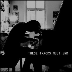 These Tracks Must End