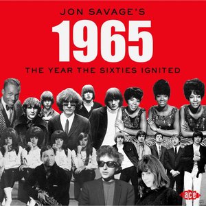 Jon Savage's 1965 (The Year the Sixties Ignited)