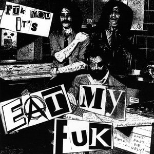 Image for 'Fuk You, It's Eat My Fuk'