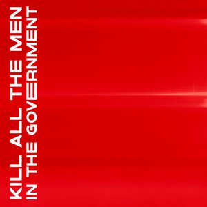 Kill All the Men In the Government - Single