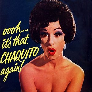 Ooh It's That Chaquito Again!