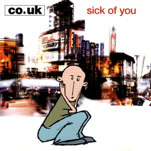 Sick of You