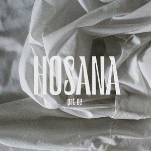 Hosana, Pt. 02