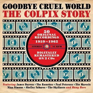 Goodbye Cruel World: The Colpix Story '59-'62