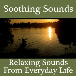Soothing Sounds - Relaxing Sounds from Everyday Life
