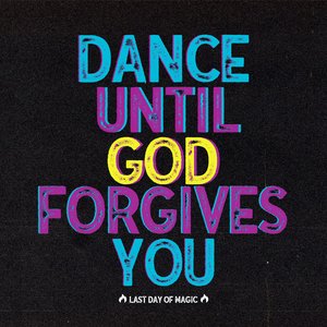 Dance Until God Forgives You