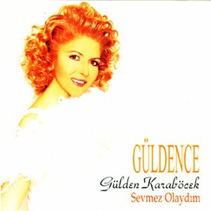 Güldence (Sevmez Olaydım)