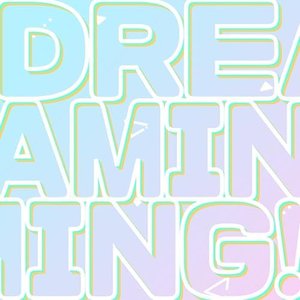 DREAMING!