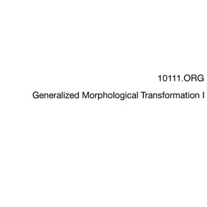 Image pour 'Generalized Morphological Transformation I'