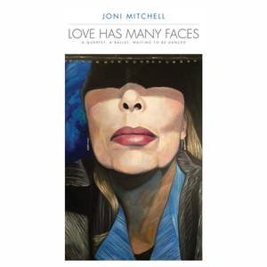 Joni Mitchell - Love Has Many Faces: A Quartet, A Ballet, Waiting To Be Danced - Zortam Music