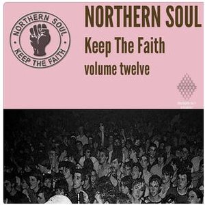 Northern Soul Keep the Faith, Vol. 12