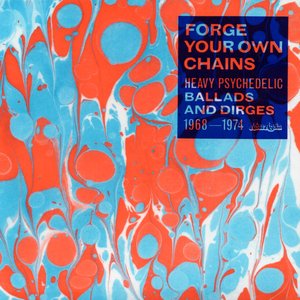 Image for 'Forge Your Own Chains: Heavy Psychedelic Ballads and Dirges 1968-1974'