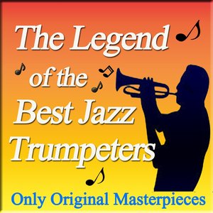 The Legend of the Best Jazz Trumpeters (Only Original Masterpieces)