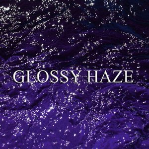 GLOSSY HAZE