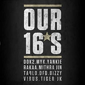 Our 16 (feat. Dok2, Myk, Yankie, Rakaa (Iriscience), Mithra Jin, Tablo, Bizzy, Virus, Tiger Jk)