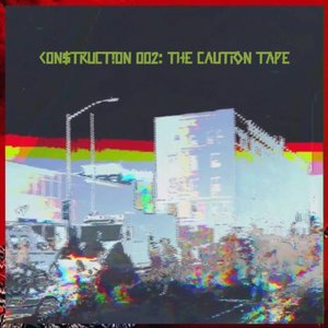 C0N$TRUCT!0N 002: The Caution Tape