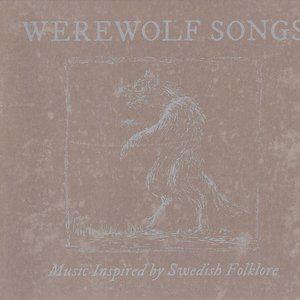 Werewolf Songs (Music Inspired by Swedish Folklore)