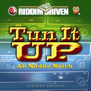 Riddim Driven - Tun It Up Ah Nadda Notch