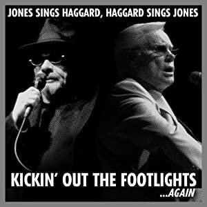 Kickin' Out The Footlights... Again: Jones Sings Haggard, Haggard Sings Jones