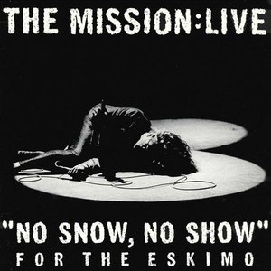 No Snow, No Show For The Eskimo - The Mission:Live