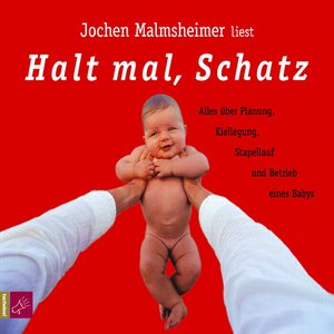 Halt mal, Schatz!