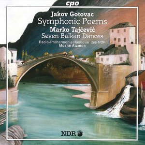 Gotovac: Symphonic Poems - Tajcevic: 7 Balkan Dances