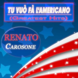 Tu vuò fà l'americano: Greatest Hits (60 Original Songs - Digitally Remastered)