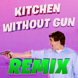 Kitchen Without Gun (Extended Remix)