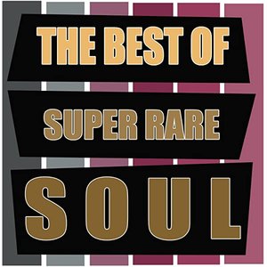 The Best Of Super Rare Soul