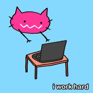 i work hard!