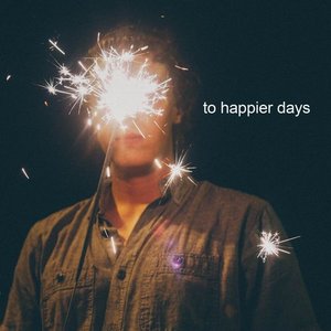 To Happier Days