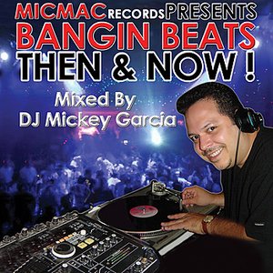 Bangin' Beats "Then & Now" volume 1 - mixed by DJ Mickey Garcia