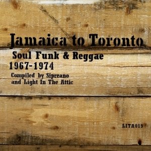 Jamaica To Toronto: Soul Funk & Reggae 1967-1974