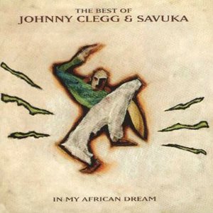 The Best of Johnny Clegg & Savuka: In My African Dream