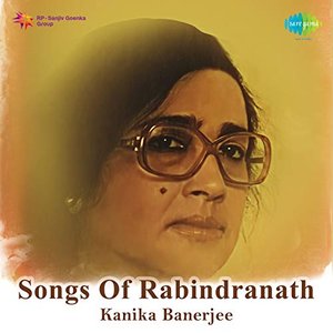Songs of Rabindranath - Kanika Banerjee