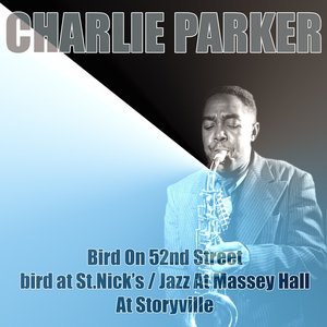 Bird On 52nd Street/Bird At St. Nick's / Jazz At Massey Hall/At Storyville