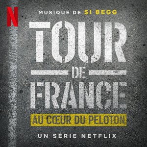 TOUR DE FRANCE: AU CŒUR DU PELOTON (MUSIQUE DE LA SÉRIE NETFLIX)