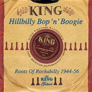 King Hillbilly Bop 'n' Boogie: Roots Of Rockabilly 1944-1956