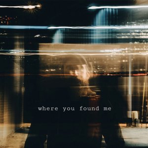 Where You Found Me