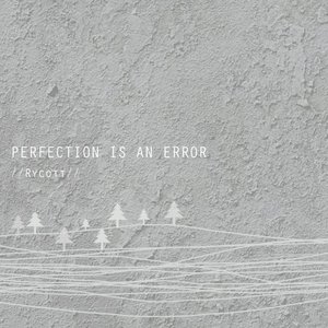 Perfection Is an Error