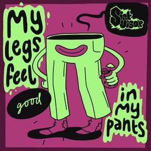 My Legs Feel Good in My Pants