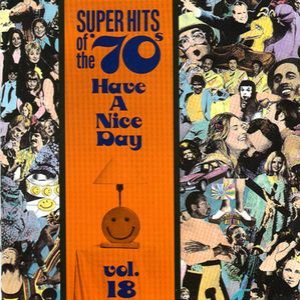 Super Hits of the '70s: Have a Nice Day, Vol. 18