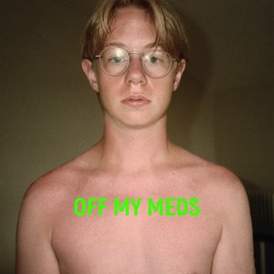 Off My Meds [Explicit]