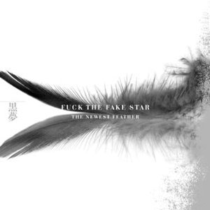 FUCK THE FAKE STAR THE NEWEST FEATHER