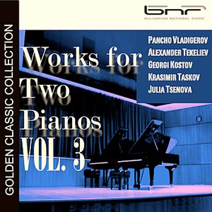 Vladigerov - Tekeliev - Kostov: Works for Two Pianos, Vol. 3