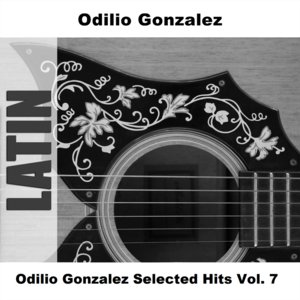 Odilio Gonzalez Selected Hits Vol. 7