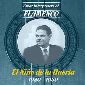 Great Interpreters of Flamenco - El Niño de la Huerta [1920 - 1950]