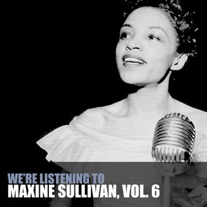 We're Listening To Maxine Sullivan, Vol. 6