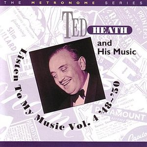 Ted Heath And His Music - Listen To My Music Vol. 4 '48 - '50