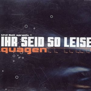 Ihr seid so leise